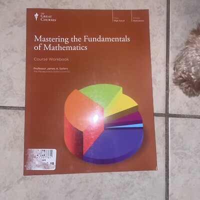 Mastering the Fundamentals of Mathematics Course Workbook ONLY The Great Courses