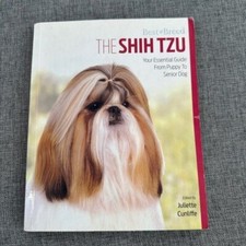The Shih Tzu: Your Essential Guide From Puppy to Senior Dog Edited By Juliette C