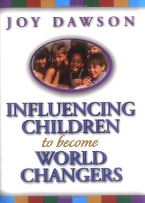 INFLUENCING CHILDREN TO BECOME WORLD CHANGERS By Joy Dawson - Hardcover **NEW**