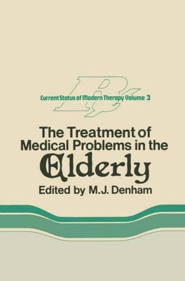 The Treatment of Medical Problems in the Elderly M. J. Denham