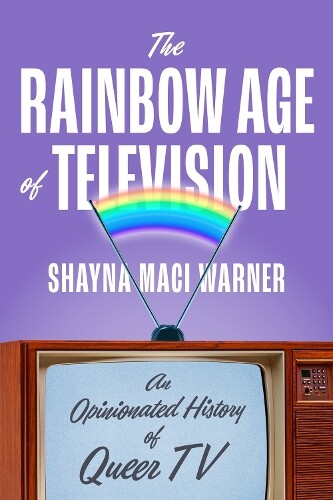 Shayna Maci Warner The Rainbow Age of Television (Copertina rigida)