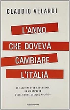 L'anno che doveva cambiare l'Italia. Le elezioni 2006 raccontate da un esperto d