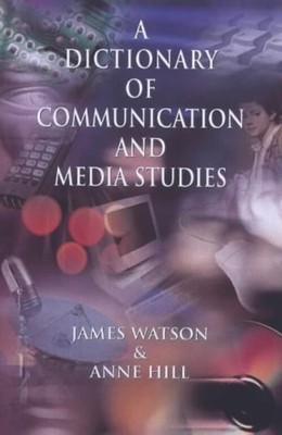 Dictionary of Media and Communication Studies Anne, Watson, James
