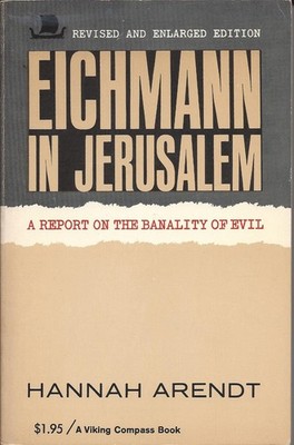 Eichmann in Jerusalem: A Report on the Banality of Evil
