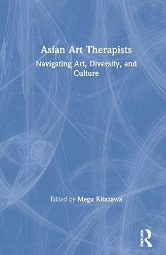 Asian Art Therapists: Navigating Art, Diversity, and Culture by Kitazawa New..