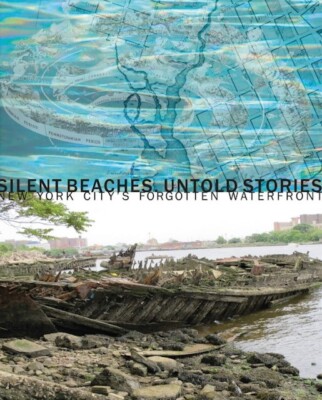 Silent Beaches, Untold Stories: New York City's Forgotten Waterfront