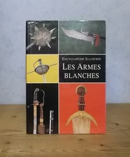 EPEES SABRES DAGUES... LES ARMES BLANCHES ENCYCLOPEDIE ILLUSTREE (312 ILL.)