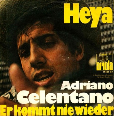 7  Adriano Celentano   Heya / Er Kommt nie wieder (deutsch ges.) / Germany 1970
