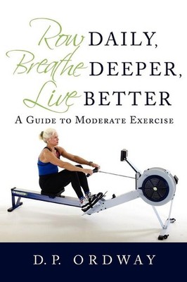 Row Daily, Breathe Deeper, Live Better | D. P. Ordway | englisch
