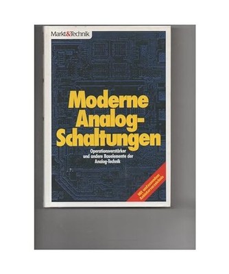 Moderne Analog-Schaltungen: Operationsverstärker und andere Bauelemente der Ana