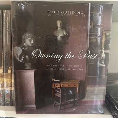 Owning the Past : Why the English Collected Antique Sculpture, 1640-1840