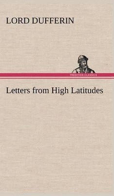 Letters from High Latitudes by Lord Dufferin (English) Hardcover Book