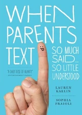 When Parents Text: So Much Said...So Little Understood by Fraioli, Sophia, Kael