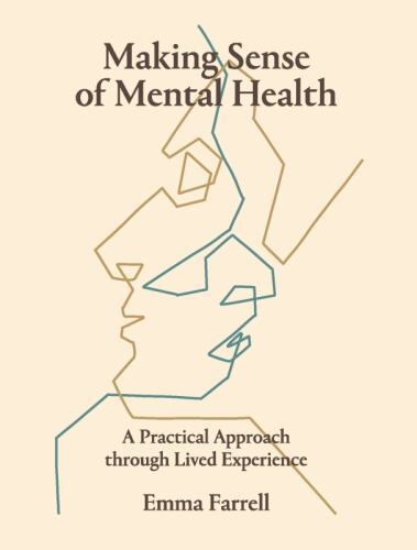 Making Sense of Mental Health : A Practical Approach Through Lived Experience...
