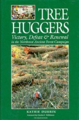 Tree Huggers: Victory Defeat and Renewal in the Northwest Ancient Forest...