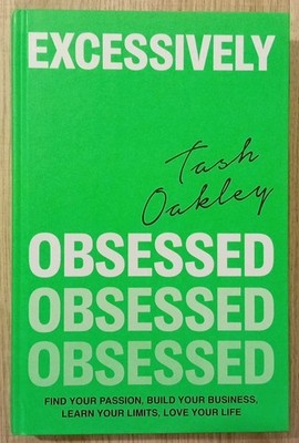 Excessively Obsessed: Find your passion, build your business, learn your limits,