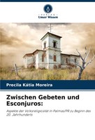 Zwischen Gebeten Und Esconjuros: Precila KáTia Moreira Taschenbuch 80 S. Deutsch