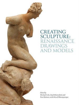 Creating Sculpture | Renaissance Drawings and Models | Michael Cole (u. a.)
