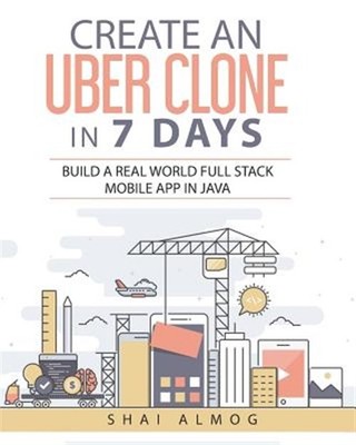 Create an Uber Clone in 7 Days: Build a Real World Full Stack Mobile App in J...