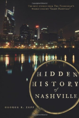 Hidden History of Nashville (TN) - Paperback NEW George R. Zepp 2009-09-30