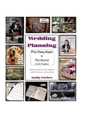 Wedding Planning: Five Easy Steps & The Secret to Pull it Together by Kathy Forb