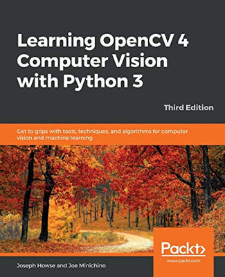 Learning OpenCV 4 Computer Vision with Python 3: Get to grips... - Joseph Howse