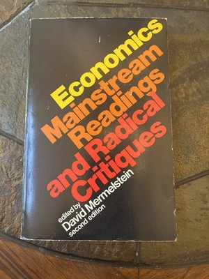 Economics: Mainstream Readings and Radical Critiques edited by David Mermelstein