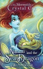 Kimmi and the Sea Dragon (Mermaids of Crystal Cay The) by Moonstar, J. B.