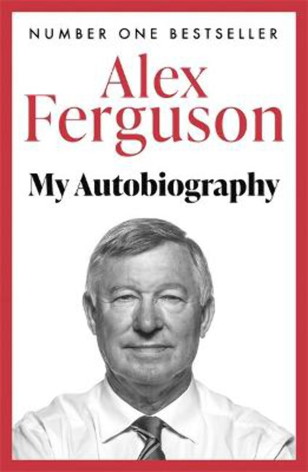 Alex Ferguson: ALEX FERGUSON My Autobiography: The autobiography of the legendar