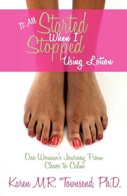 It All Started When I Stopped Using Lotion - One Woman's Journey from Chaos...