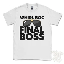 WHIRL BOG FINAL BOSS T-SHIRT funny xmas gift rochester northumberland england