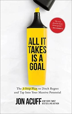 All It Takes Is a Goal   The 3 Step Plan..., Acuff, Jon