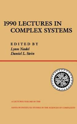1990 Lectures in Complex Systems : The Proceedings of the Complex Systems Sum...