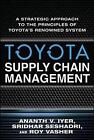 Toyota Supply Chain Management: A Strategic Approach to Toyota's Renowned System by Roy Vasher, Sridhar Seshadri, Ananth V. Iyer (Hardback, 2009)