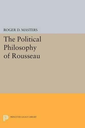 Roger D. Masters The Political Philosophy of Rousseau (Paperback)