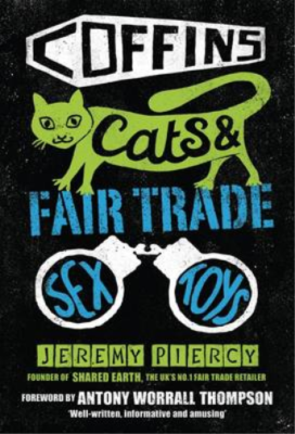 Coffins, Cats And Fair Trade Sex Toys, Jeremy Piercy, Used; Good Book