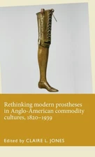 Jones - Rethinking modern prostheses in Anglo-American commodity cultu - X555z