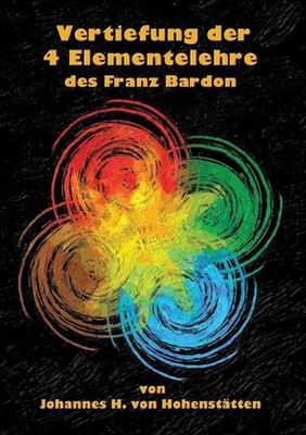 Vertiefung der 4 Elementelehre des Franz Bardon by Johannes H. Von Hohenst?tten