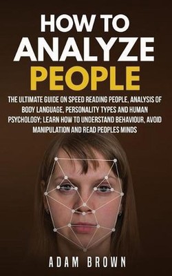 How to Analyze People: The Ultimate Guide On Speed Reading People, Analysis Of B