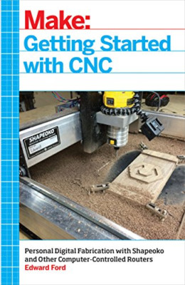 Make: Getting Started with CNC - Paperback NEW Edward Ford(Aut 25 Dec. 2015