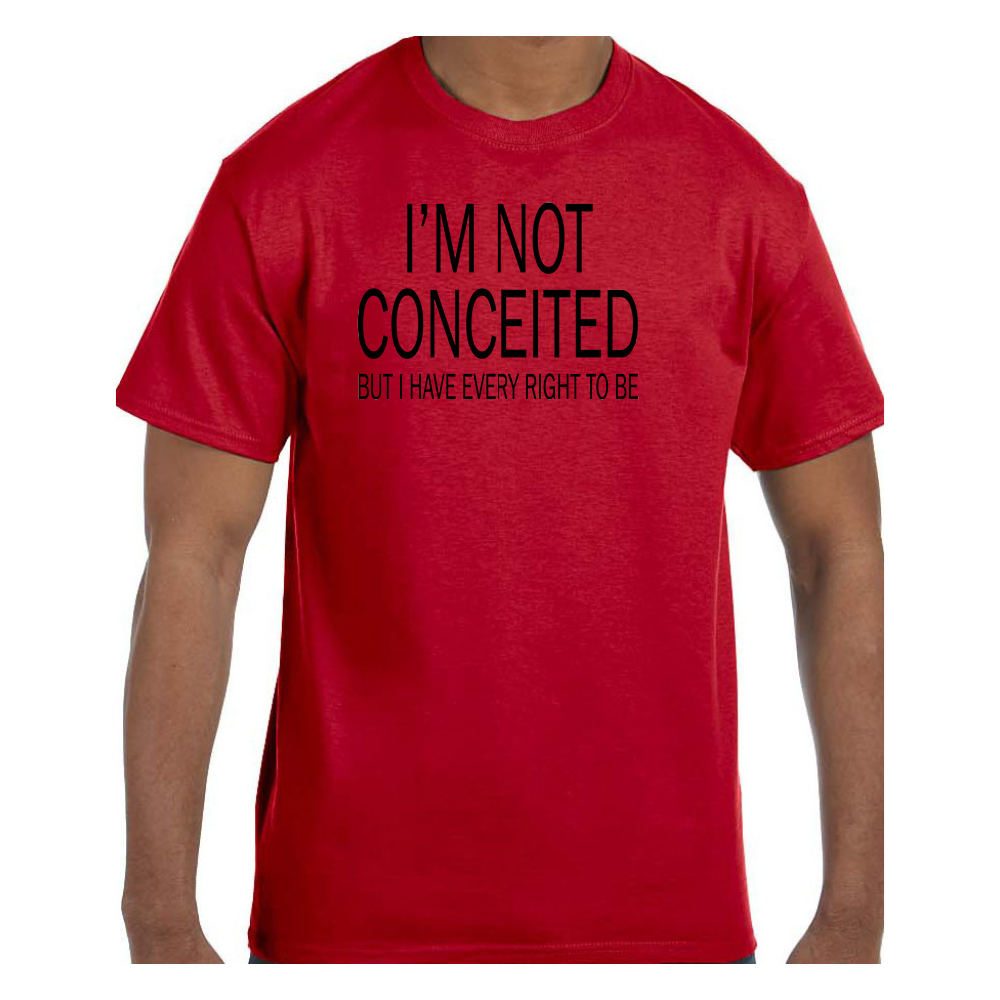 Funny Tshirt I'm Not Conceited But I have Every Right To Be Short