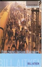 Exploring Indian Railways (Oxford India Paperbacks),Bill Aitken
