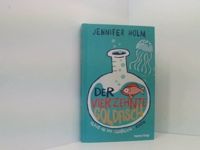 Der vierzehnte Goldfisch: Roman Jennifer L. Holm ; aus dem Amerikanischen von Be