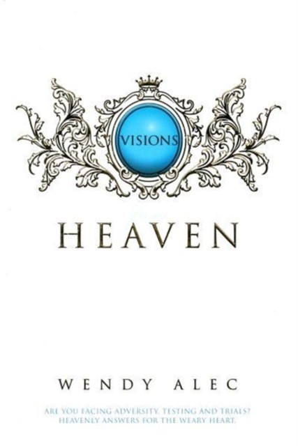 Visions From Heaven : Visitations To My Father's Chamber Wendy Alec - Image 3