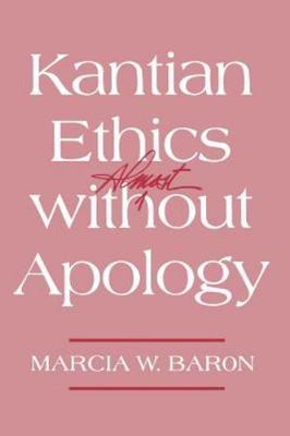 Kantian Ethics Almost Without Apology by Baron, Marcia W.