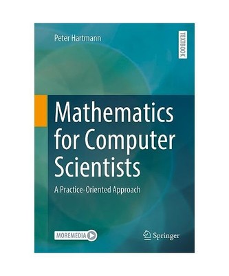 Mathematics for Computer Scientists: A Practice-Oriented Approach, Peter Hartman