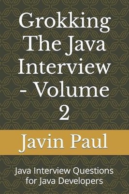 Grokking The Java Interview - Volume 2: Java Interview Questions for Java Develo