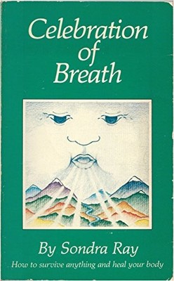 Celebration of Breath: Rebirthing, Book II; Or How to Survive Anything an - GOOD
