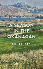 A Season in the Okanagan by Bill Arnott Paperback Book