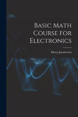 Basic Math Course for Electronics by Jacobowitz, Henry [Paperback]